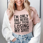 I'm Only One Nerve Away From Losing My Shit Tee Peachy Sunday