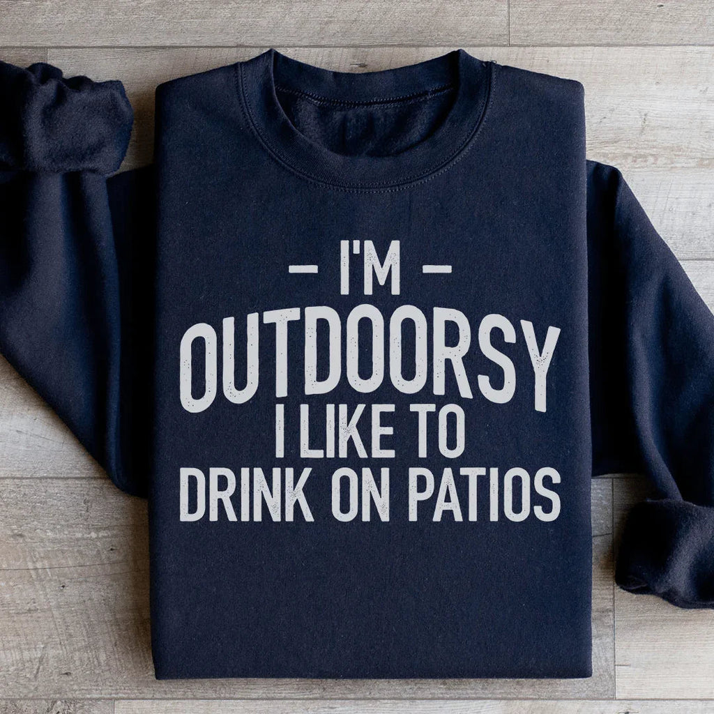 I'm Outdoorsy I Drink Wine On Patios Sweatshirt Peachy Sunday