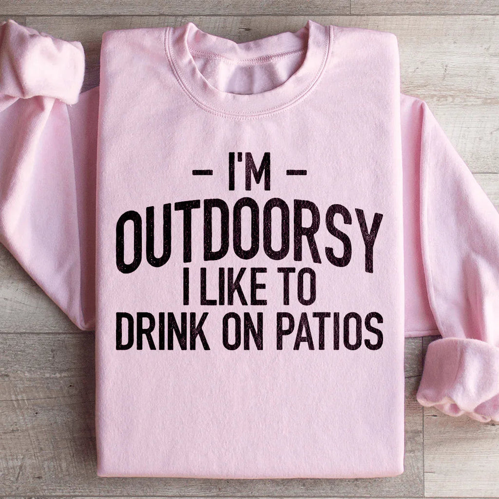 I'm Outdoorsy I Drink Wine On Patios Sweatshirt Peachy Sunday