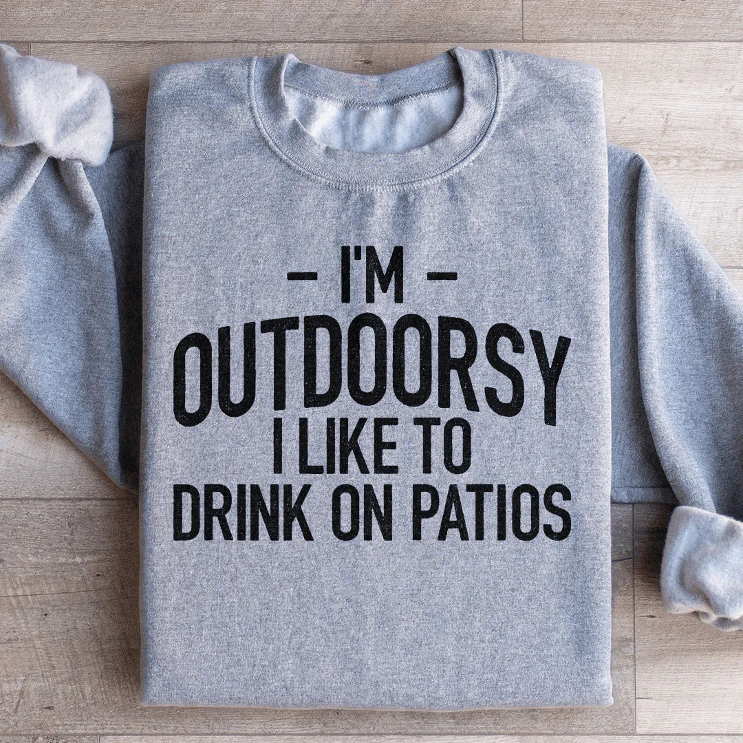 I'm Outdoorsy I Drink Wine On Patios Sweatshirt Peachy Sunday