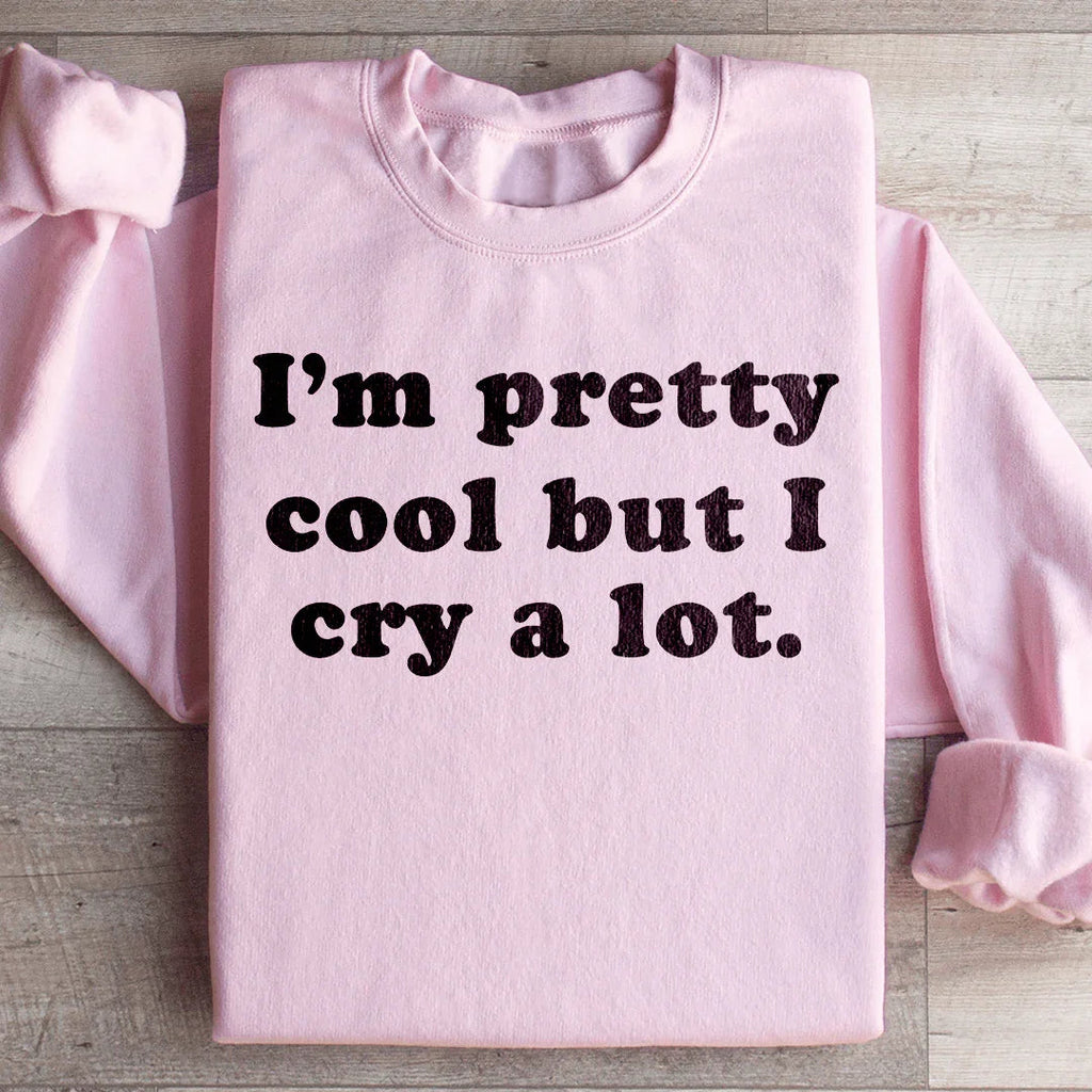 I'm Pretty Cool But I Cry A Lot Sweatshirt Peachy Sunday