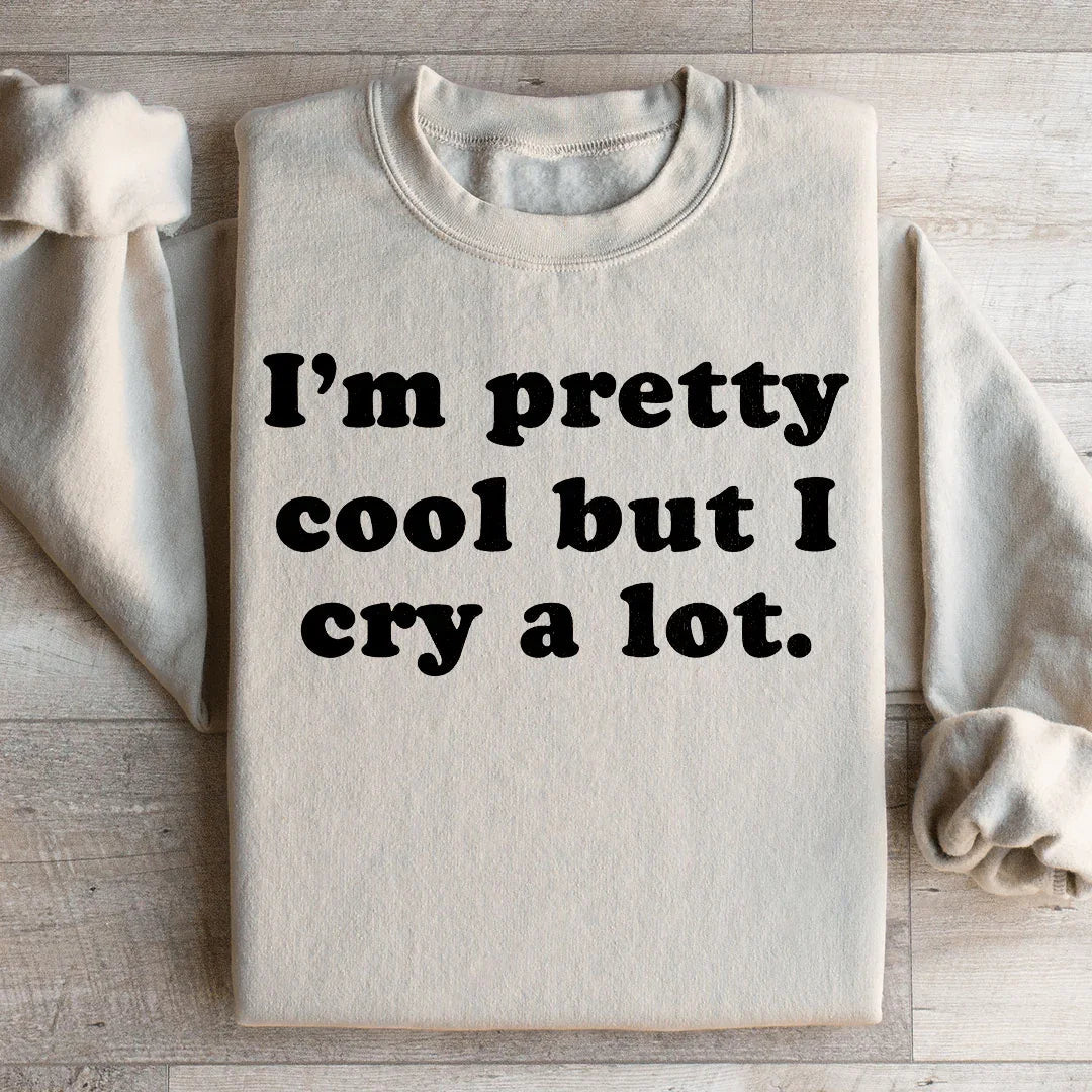 I'm Pretty Cool But I Cry A Lot Sweatshirt Peachy Sunday