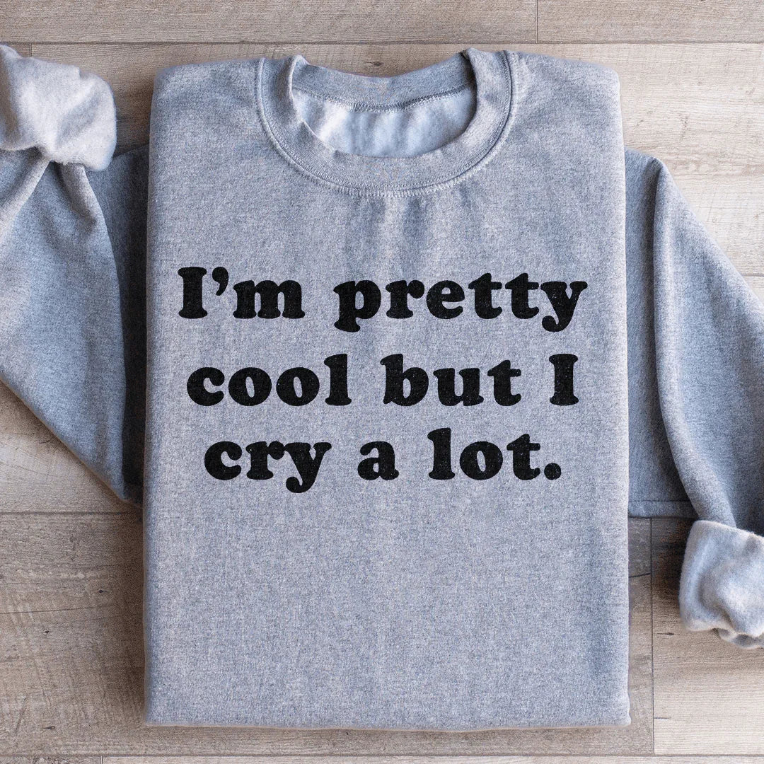 I'm Pretty Cool But I Cry A Lot Sweatshirt Peachy Sunday