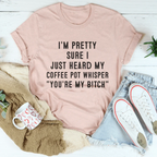 I'm Pretty Sure I Just Heard My Coffee Pot Tee Peachy Sunday
