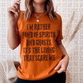 I'm Rather Fond Of Spirits And Ghosts It's The Living That Scares Me Tee Peachy Sunday