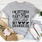 I'm Retired But I Work Part Time Spoiling My Grandkids Tee Peachy Sunday