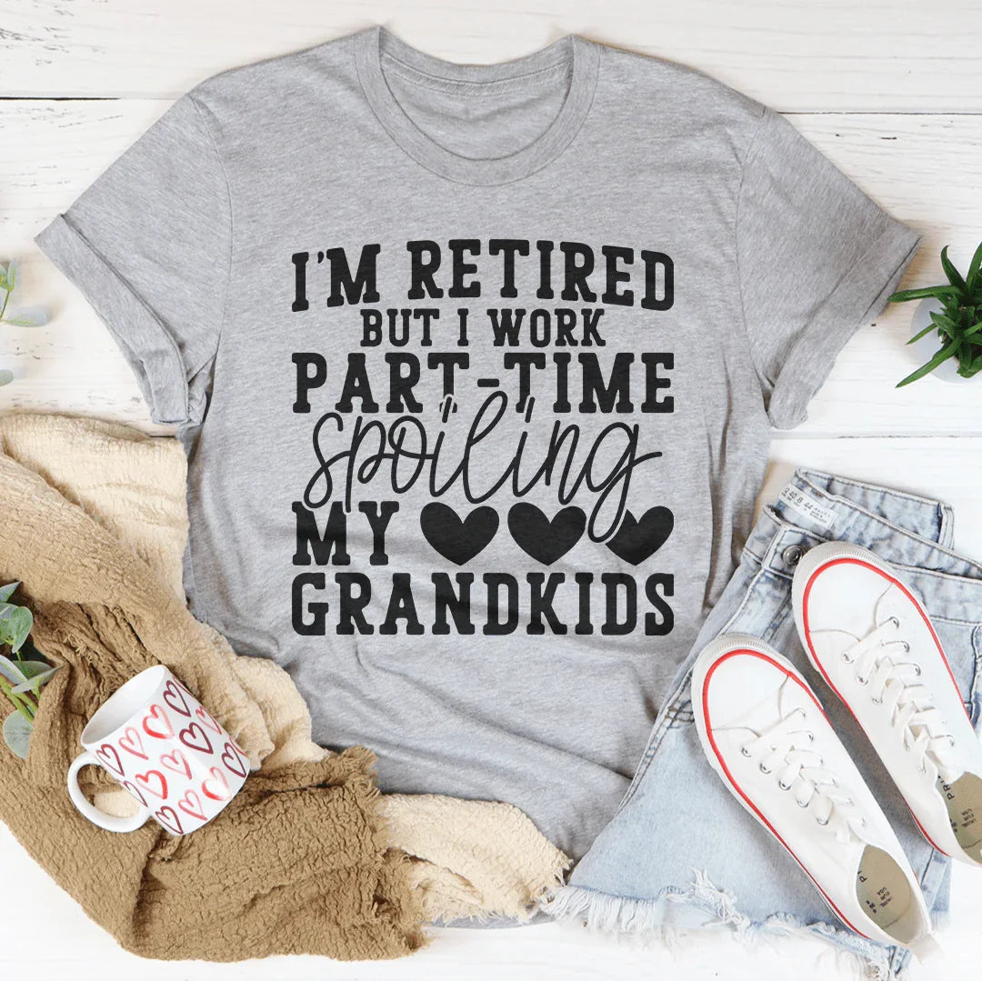 I'm Retired But I Work Part Time Spoiling My Grandkids Tee Peachy Sunday