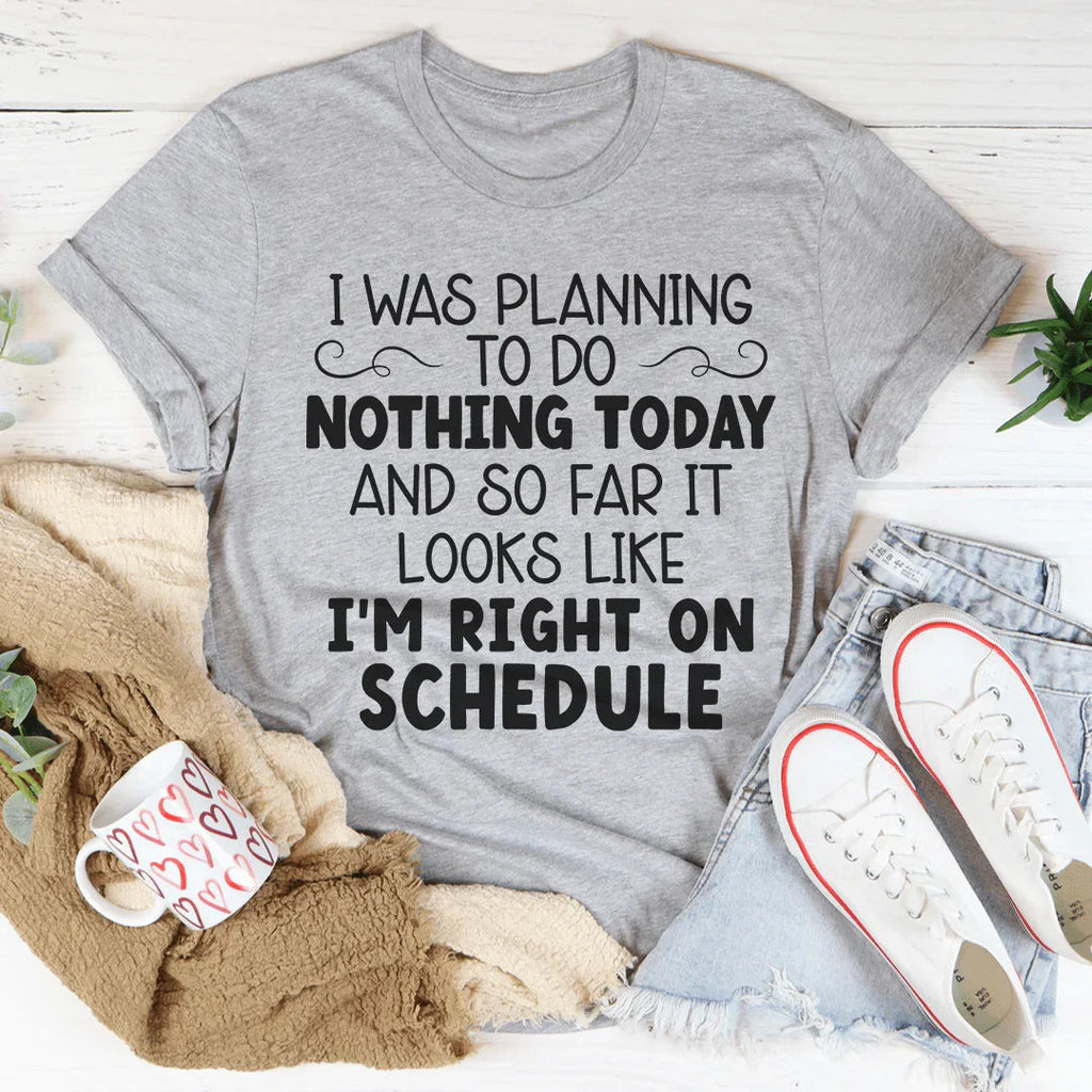 I'm Right On Schedule Tee