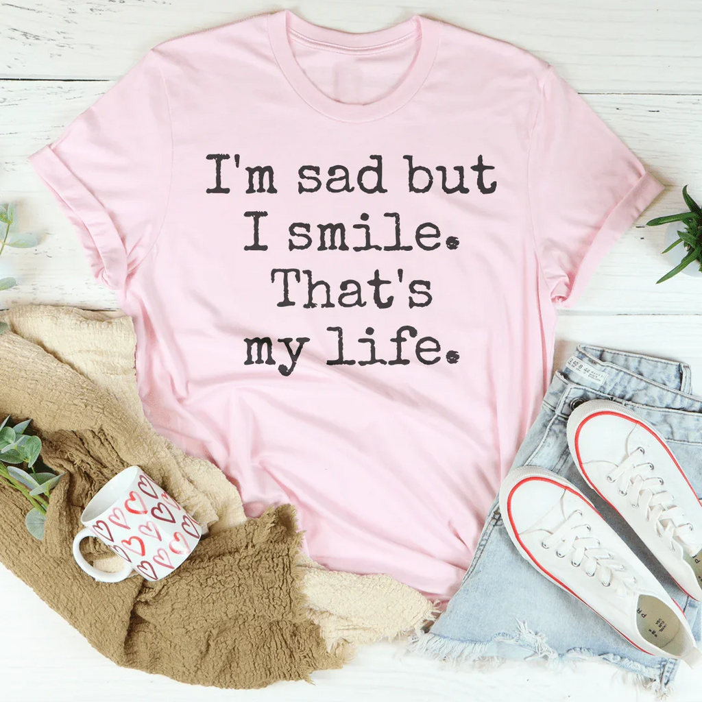 I'm Sad But I Smile That's My Life Tee Peachy Sunday