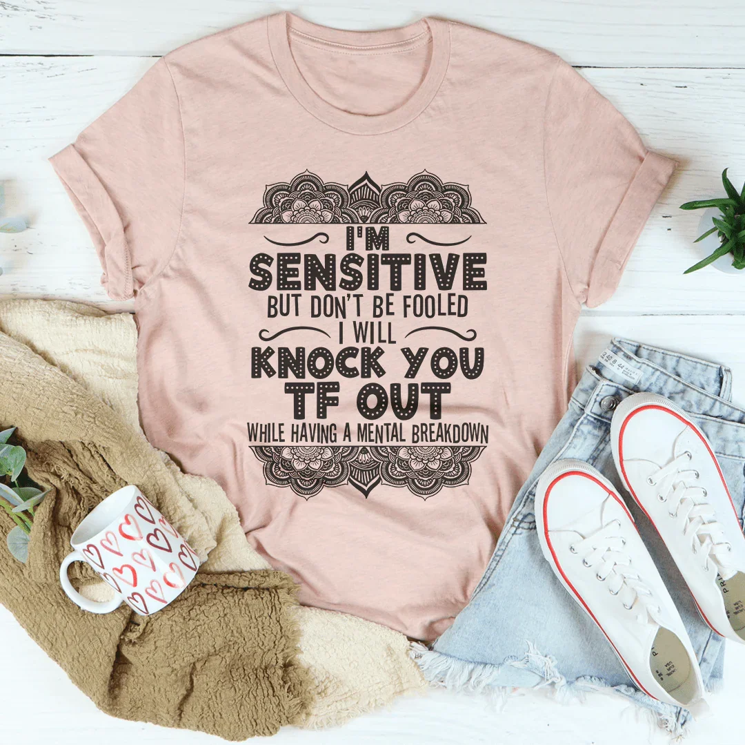 I'm Sensitive But Don't Be Fooled Tee Peachy Sunday