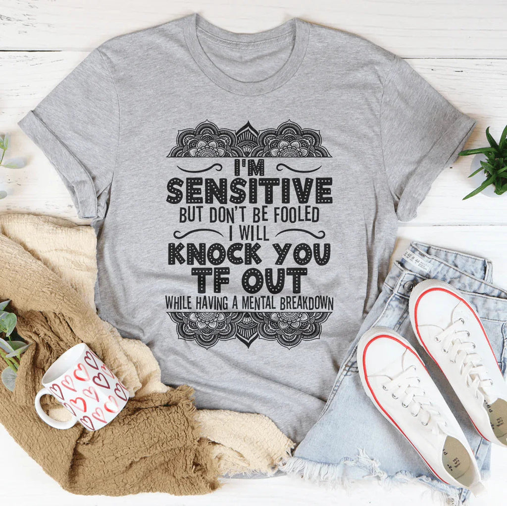 I'm Sensitive But Don't Be Fooled Tee Peachy Sunday
