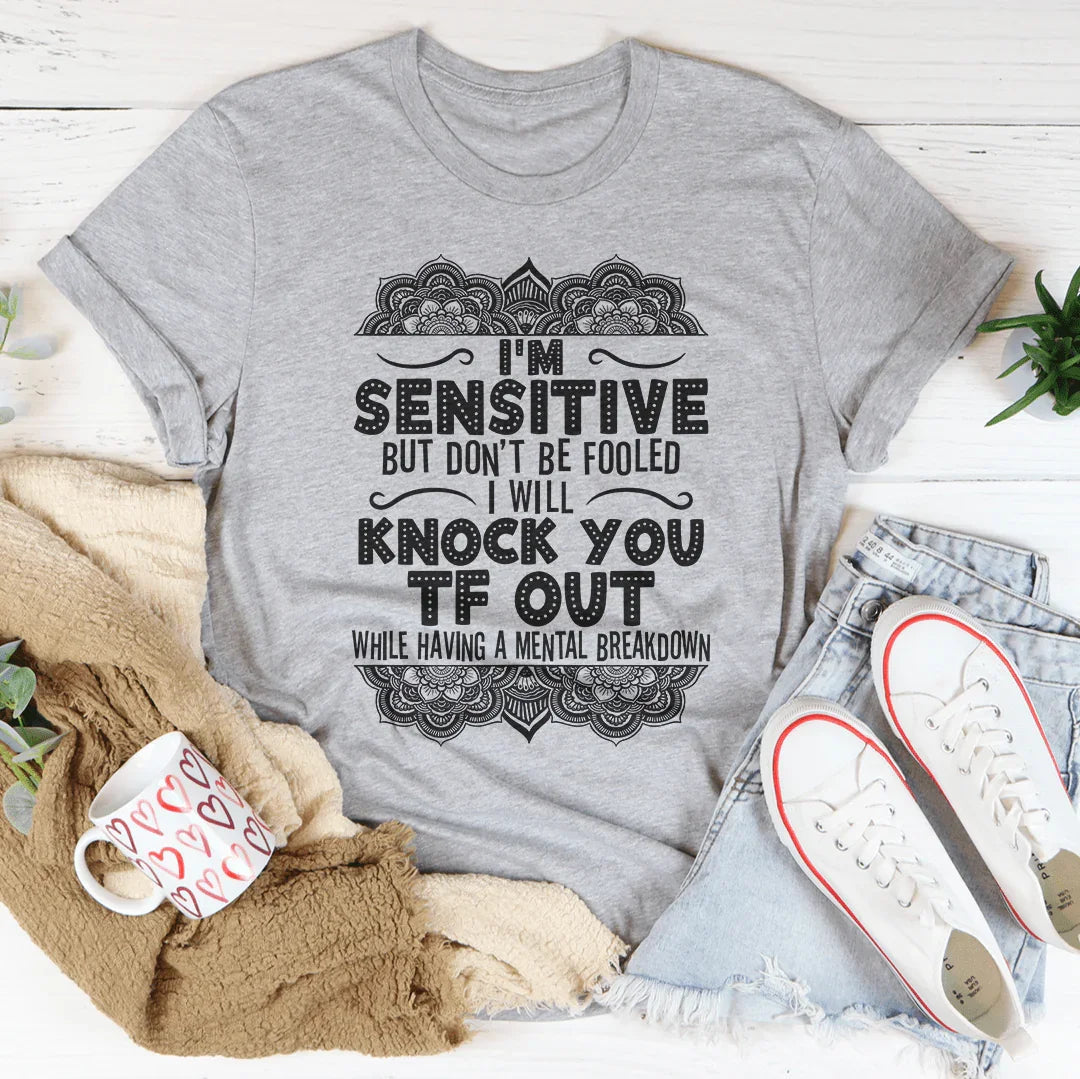 I'm Sensitive But Don't Be Fooled Tee Peachy Sunday