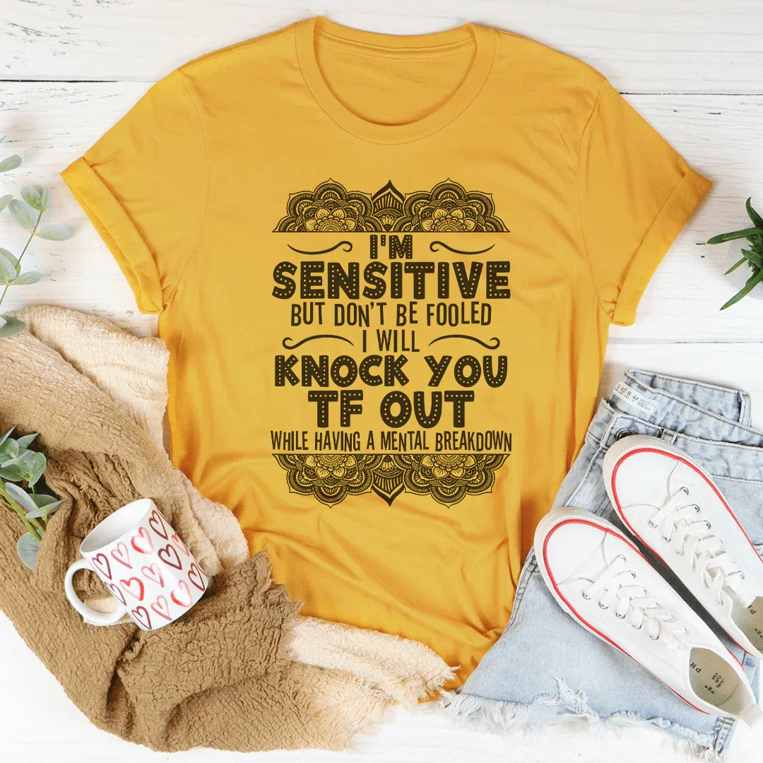 I'm Sensitive But Don't Be Fooled Tee Peachy Sunday