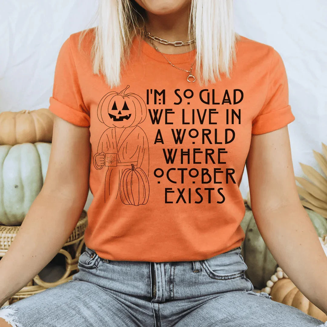 I'm So Glad We Live In A World Where October Exists Tee Peachy Sunday