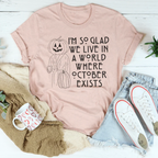 I'm So Glad We Live In A World Where October Exists Tee Peachy Sunday