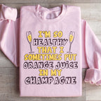 I'm So Healthy That I Sometimes Put Orange Juice In My Champagne Sweatshirt Peachy Sunday