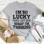 I'm So Lucky People Can't Hear What I'm Thinking Tee Peachy Sunday