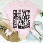 I'm So Tired But I'll Probably Be Awake Until 3 Am For No Reason Tee Peachy Sunday