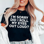 I'm Sorry Did I Roll My Eyes Tee Peachy Sunday
