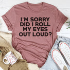 I'm Sorry Did I Roll My Eyes Tee Peachy Sunday