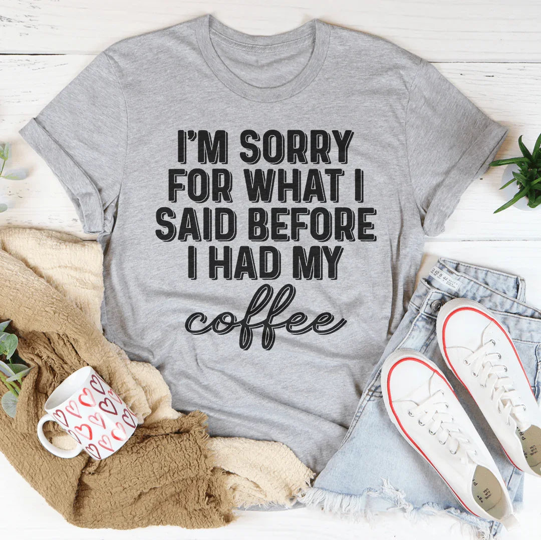 I'm Sorry For What I Said Before I Had My Coffee Tee Peachy Sunday