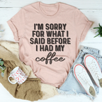 I'm Sorry For What I Said Before I Had My Coffee Tee Peachy Sunday