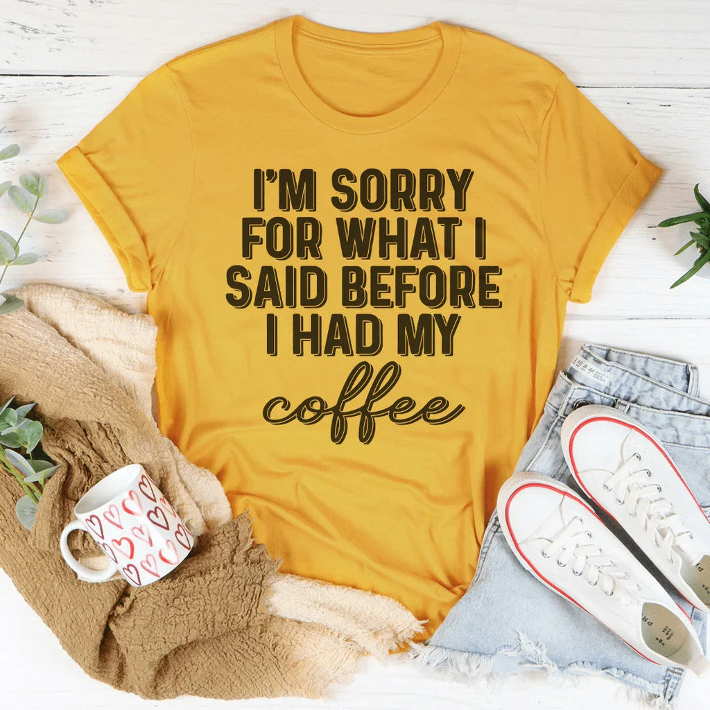 I'm Sorry For What I Said Before I Had My Coffee Tee Peachy Sunday