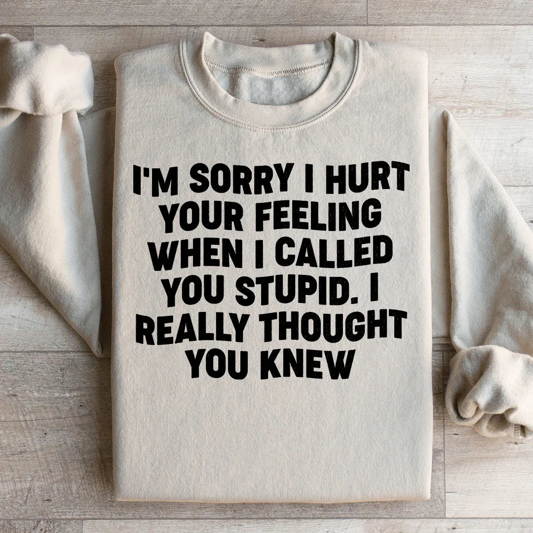 I'm Sorry I Hurt Your Feelings Sweatshirt Peachy Sunday