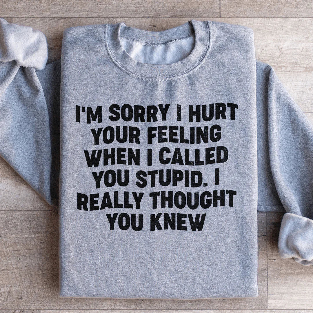 I'm Sorry I Hurt Your Feelings Sweatshirt Peachy Sunday