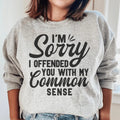 I'm Sorry I Offended You With My Common Sense Sweatshirt Peachy Sunday