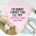 I'm Sorry I Upset You I'll Try Not To Be Right Next Time Tee Peachy Sunday