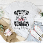 I'm Sorry If You Find My Resting Face Intimidating Tee