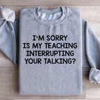 I'm Sorry Is My Teaching Interrupting Your Talking Sweatshirt Peachy Sunday
