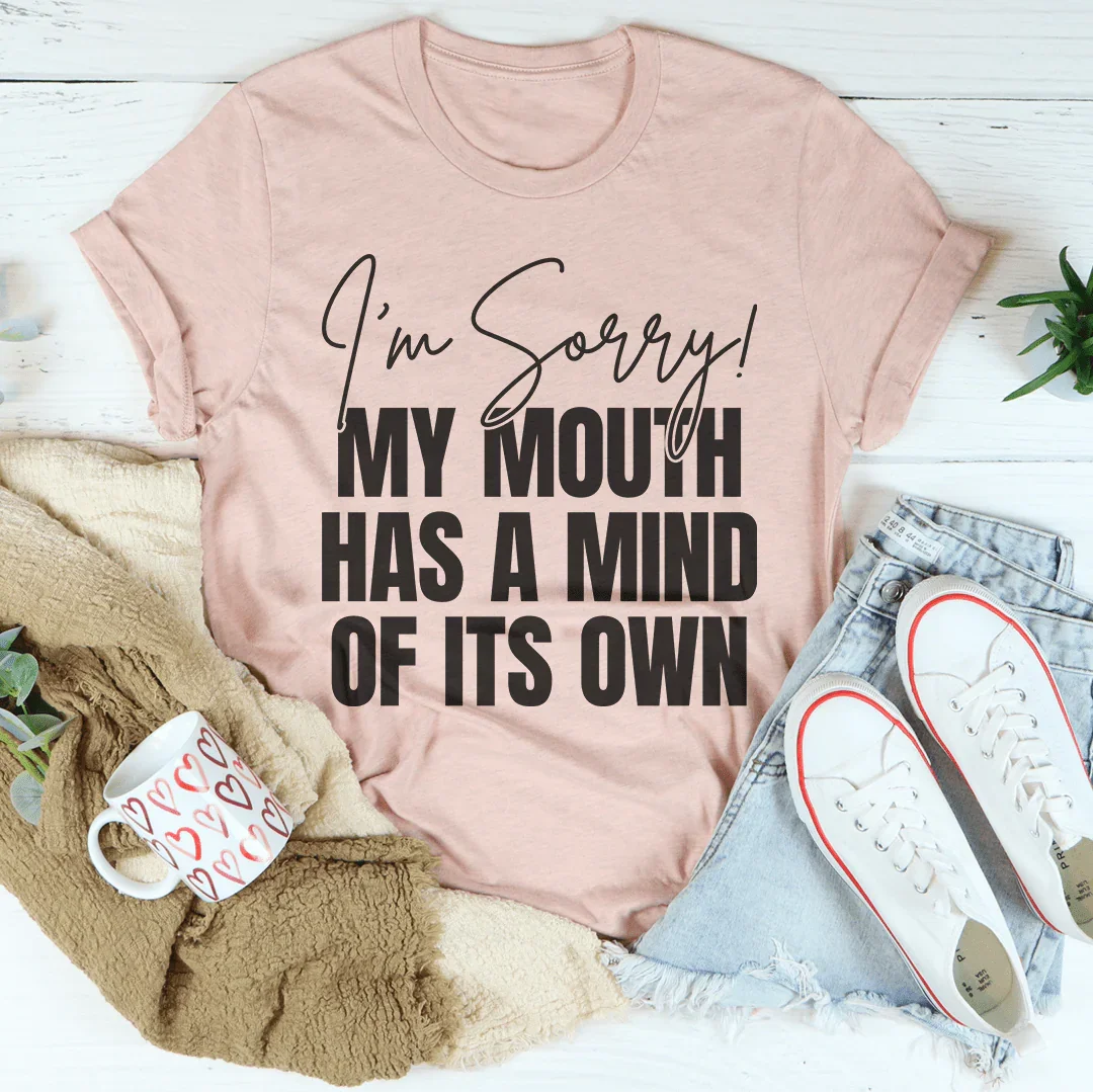 I'm Sorry My Mouth Has A Mind Of The Own Tee Peachy Sunday