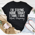 I'm Staying Home Today I Think I Have Mood Poisoning Tee Peachy Sunday