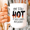 I'm Still Hot It Just Comes In Flashes Ceramic Mug 15 oz Peachy Sunday