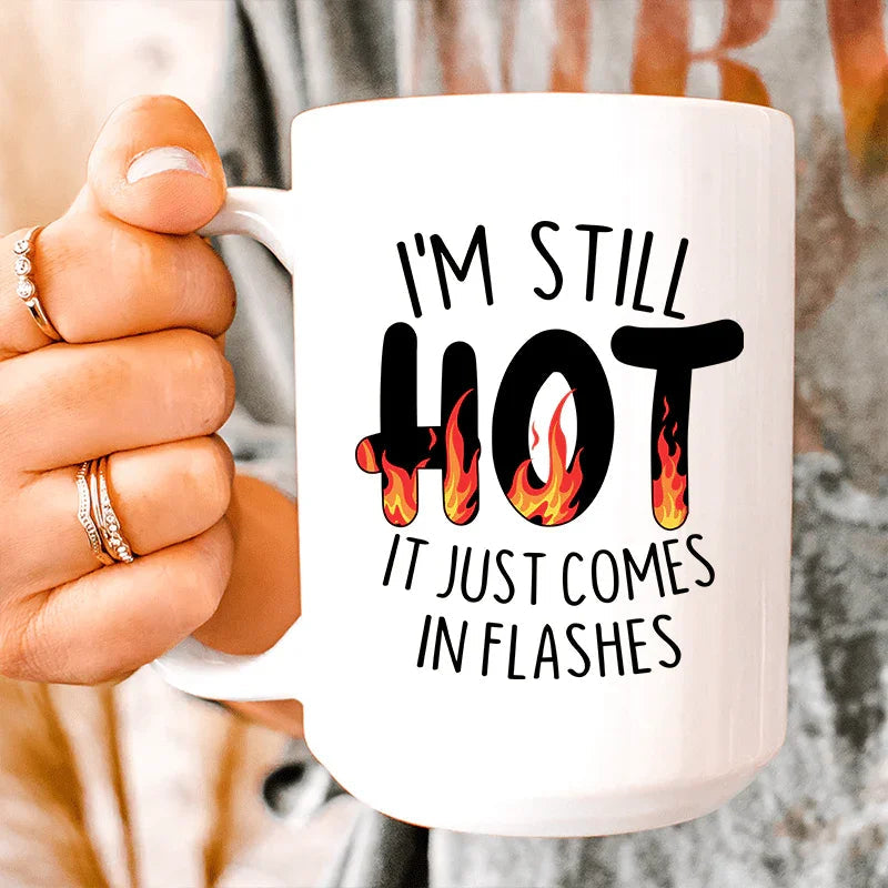 I'm Still Hot It Just Comes In Flashes Ceramic Mug 15 oz Peachy Sunday