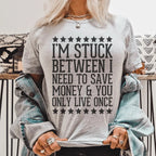 I'm Stuck Between I Need To Save Money & You Only Live Once Tee Peachy Sunday