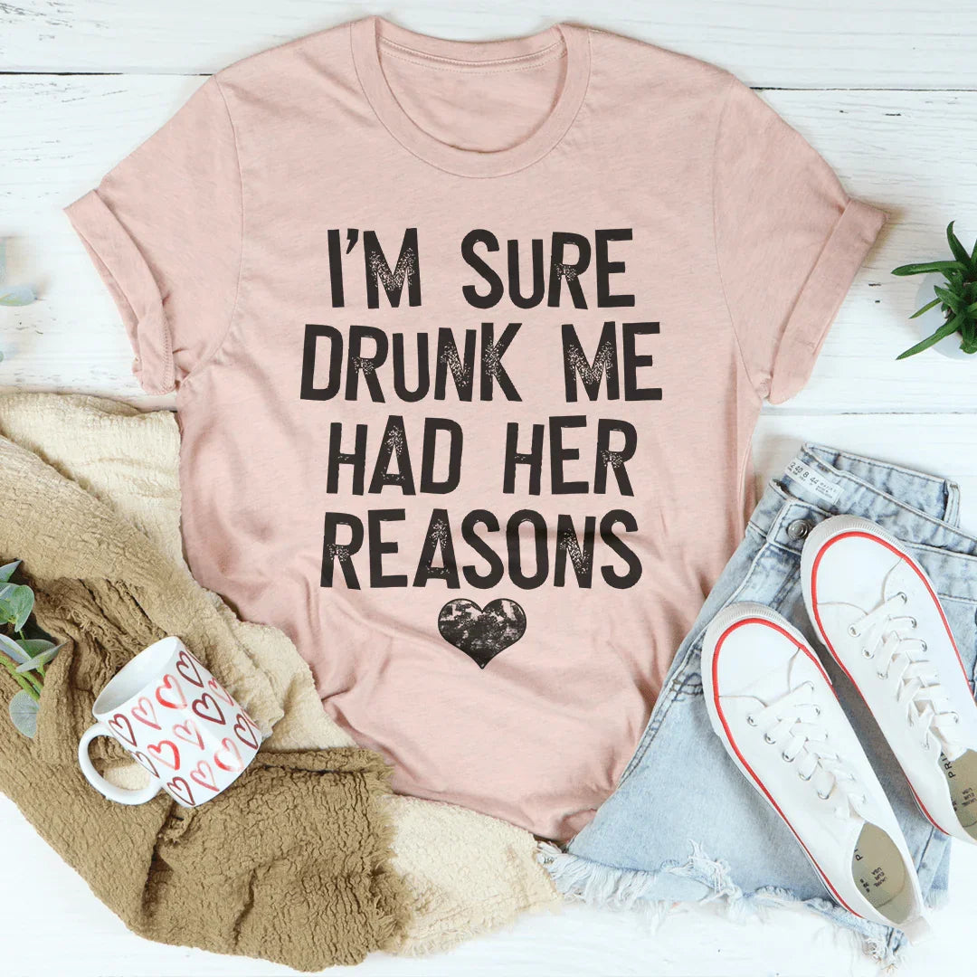 I'm Sure Drunk Me Had Her Reasons Tee Peachy Sunday
