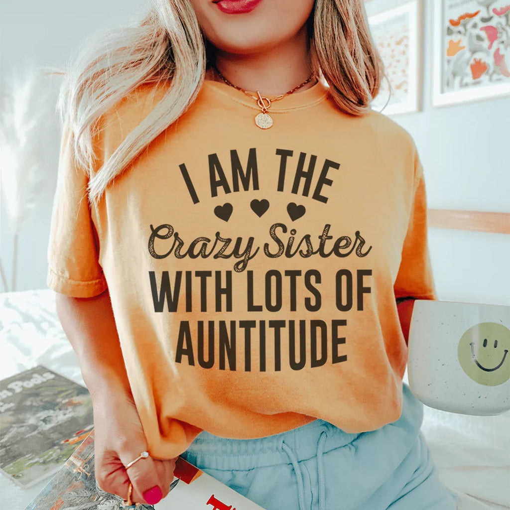 I'm The Crazy Sister With Lots Of Auntitude Tee Peachy Sunday