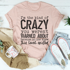 I'm The Kind Of Crazy You Weren't Warned About Tee Peachy Sunday