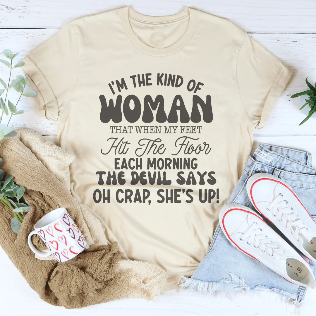 I’m The Kind Of Woman That When My Feet Hit The Floor Each Morning Tee Peachy Sunday