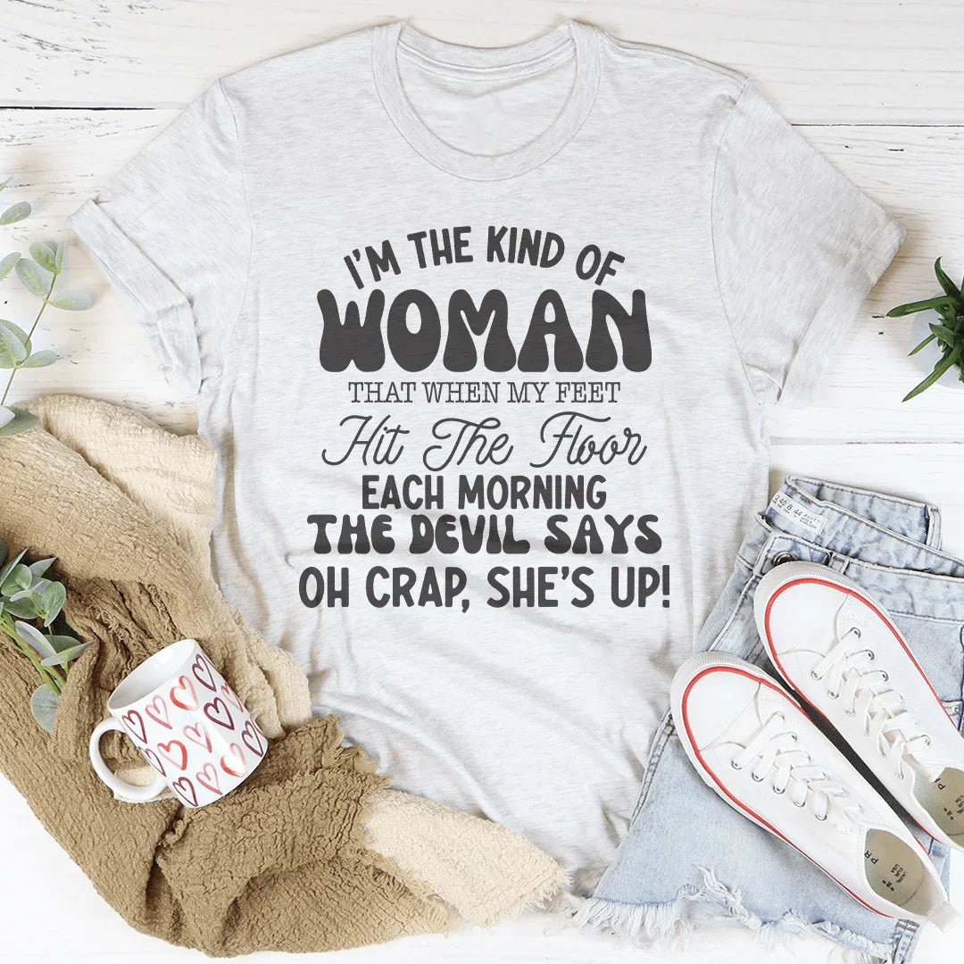 I’m The Kind Of Woman That When My Feet Hit The Floor Each Morning Tee Peachy Sunday