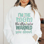 I'm The Mom The Other Moms Warned You About Hoodie