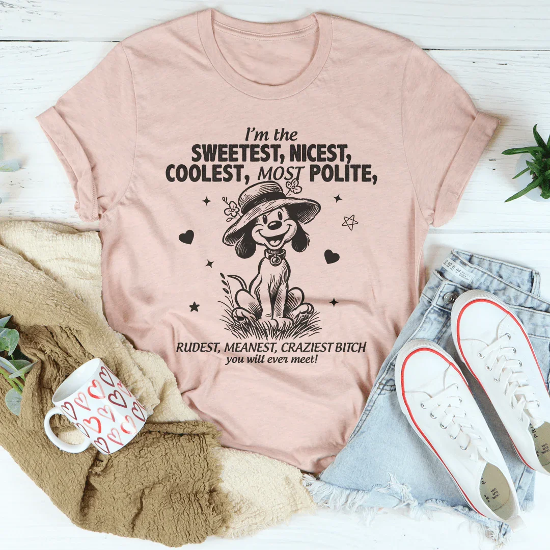 I’m The Sweetest Nicest Coolest Most Polite Tee Peachy Sunday