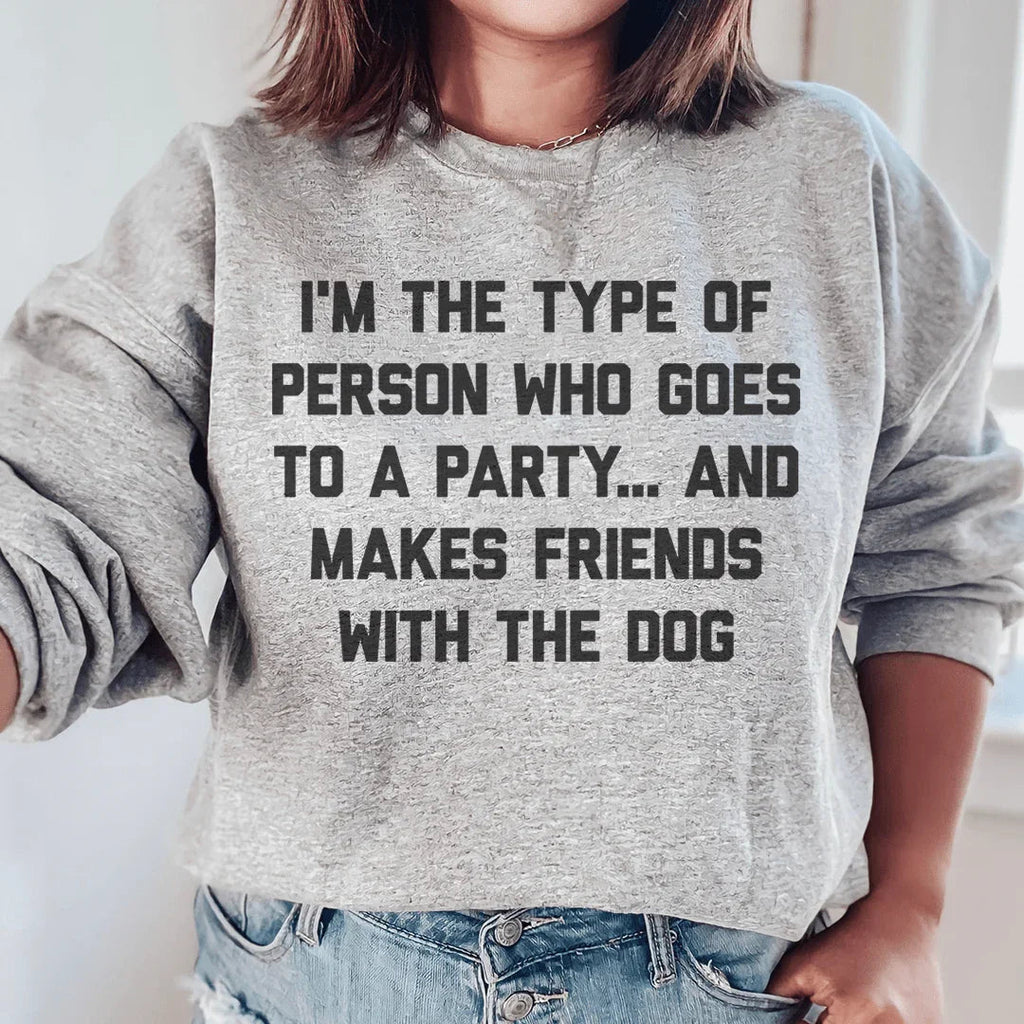 I'm The Type Of Person Who Makes Friends With The Dog Sweatshirt Peachy Sunday