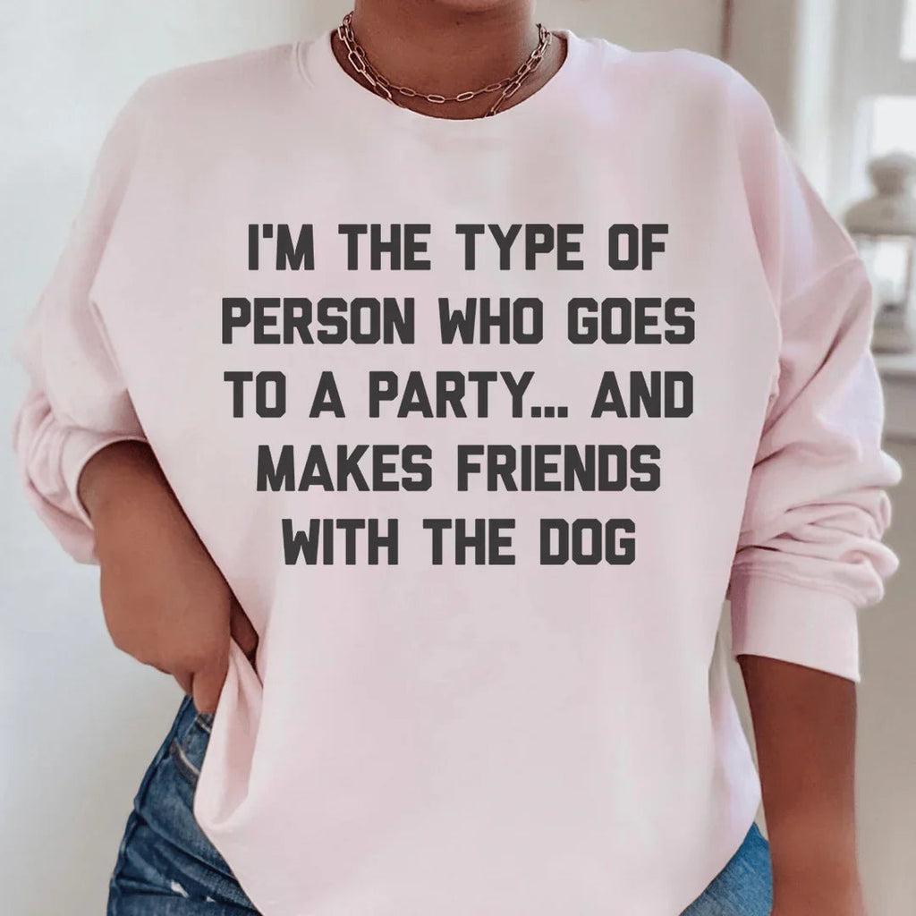 I'm The Type Of Person Who Makes Friends With The Dog Sweatshirt Peachy Sunday
