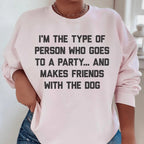 I'm The Type Of Person Who Makes Friends With The Dog Sweatshirt Peachy Sunday