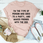 I'm The Type Of Person Who Makes Friends With The Dog Tee - SJB-DIAMOND ELITES