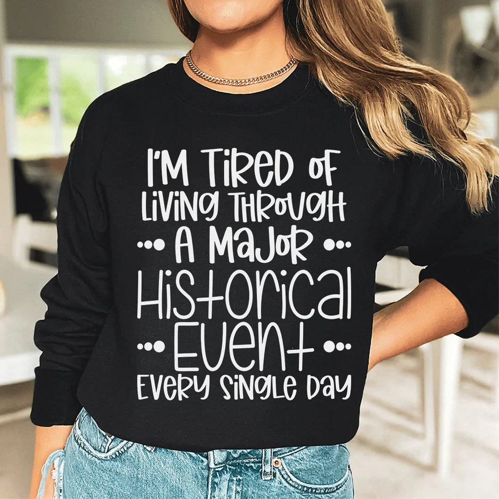 I'm Tired Of Living Through A Major Historical Event Sweatshirt Peachy Sunday